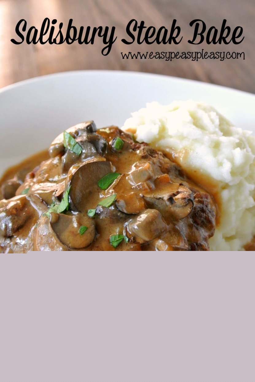 Deliciously Easy Salisbury Steak Bake - Easy Peasy Pleasy Deliciously Easy Salisbury Steak Bake - Easy Peasy Pleasy